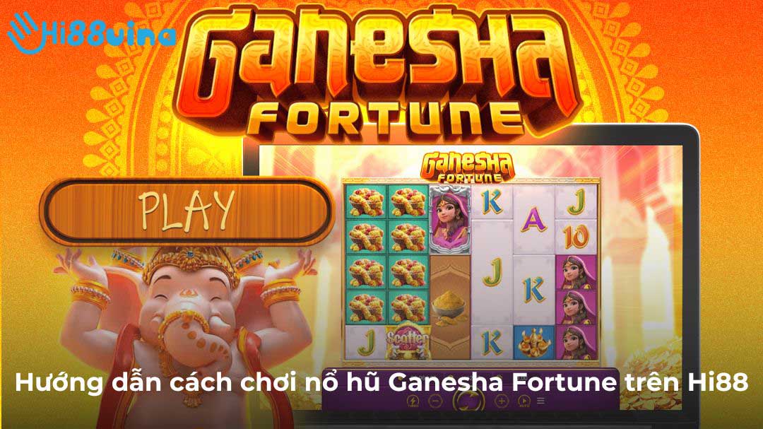 Hướng dẫn cách chơi nổ hũ Ganesha Fortune trên Hi88