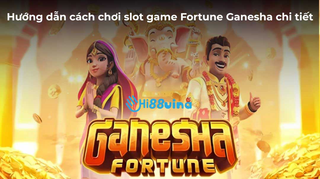 Hướng dẫn cách chơi slot game Fortune Ganesha chi tiết