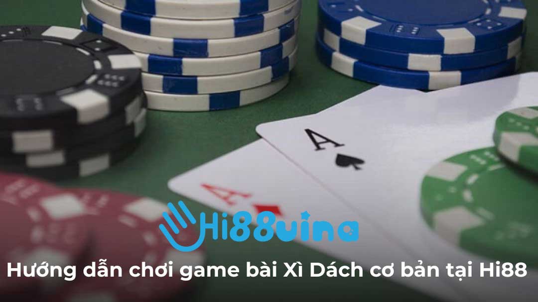 Hướng dẫn chơi game bài Xì Dách cơ bản tại Hi88
