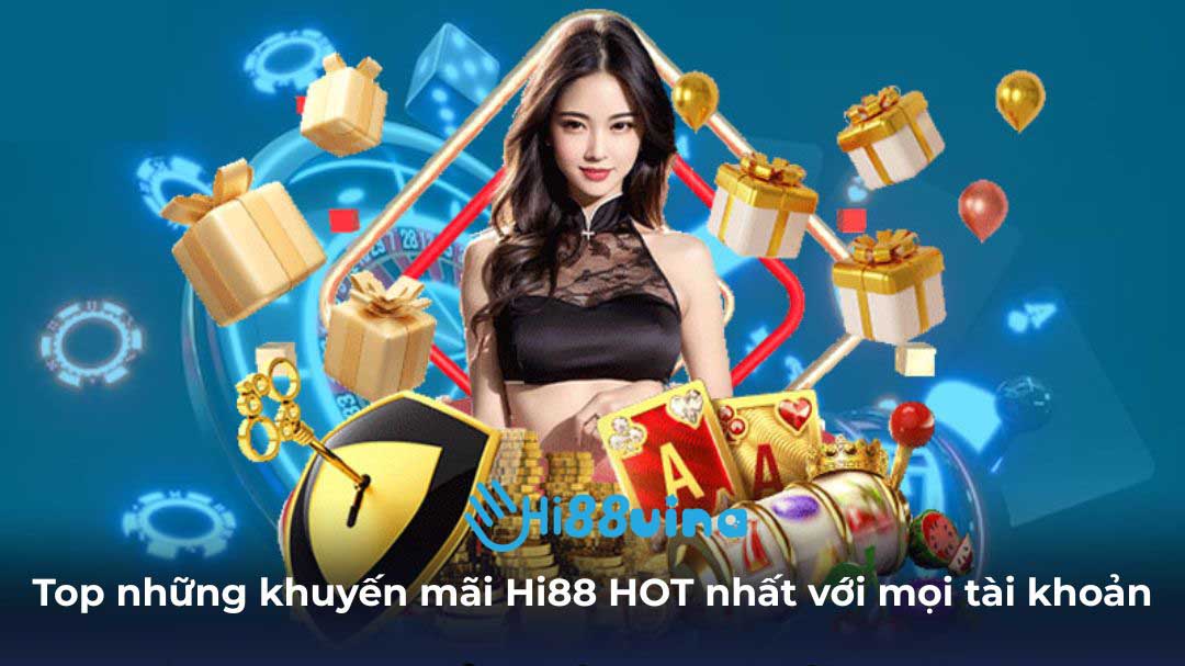 Top những khuyến mãi Hi88 HOT nhất với mọi tài khoản
