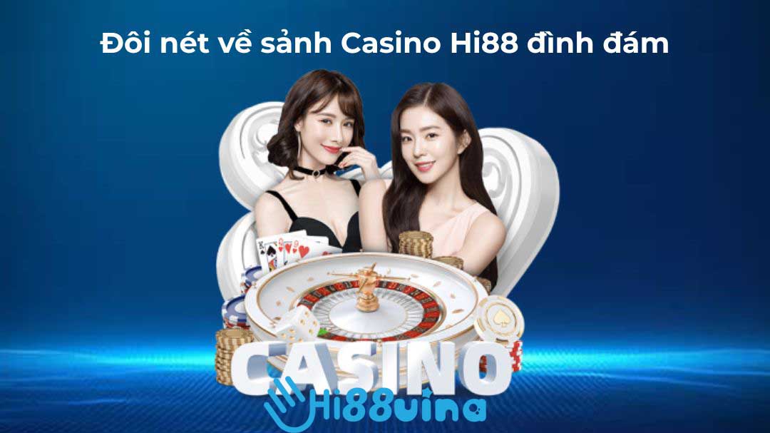 Đôi nét về sảnh Casino Hi88 đình đám