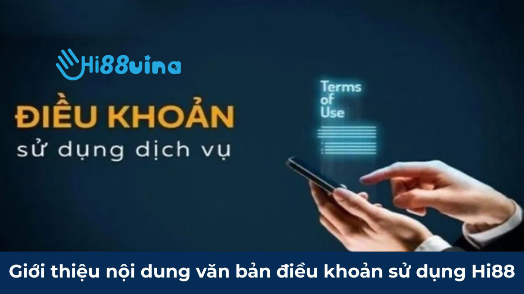 Giới thiệu nội dung văn bản điều khoản sử dụng Hi88