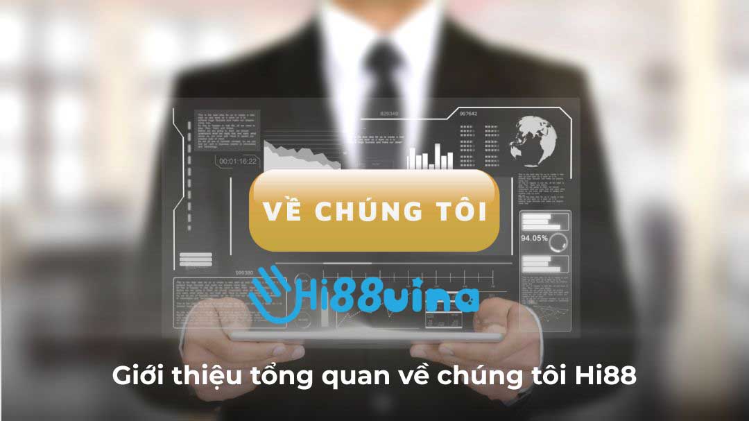Giới thiệu tổng quan về chúng tôi Hi88
