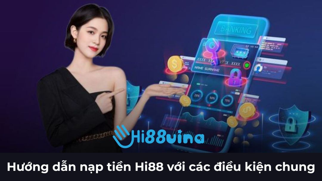 Hướng dẫn nạp tiền Hi88 với các điều kiện chung