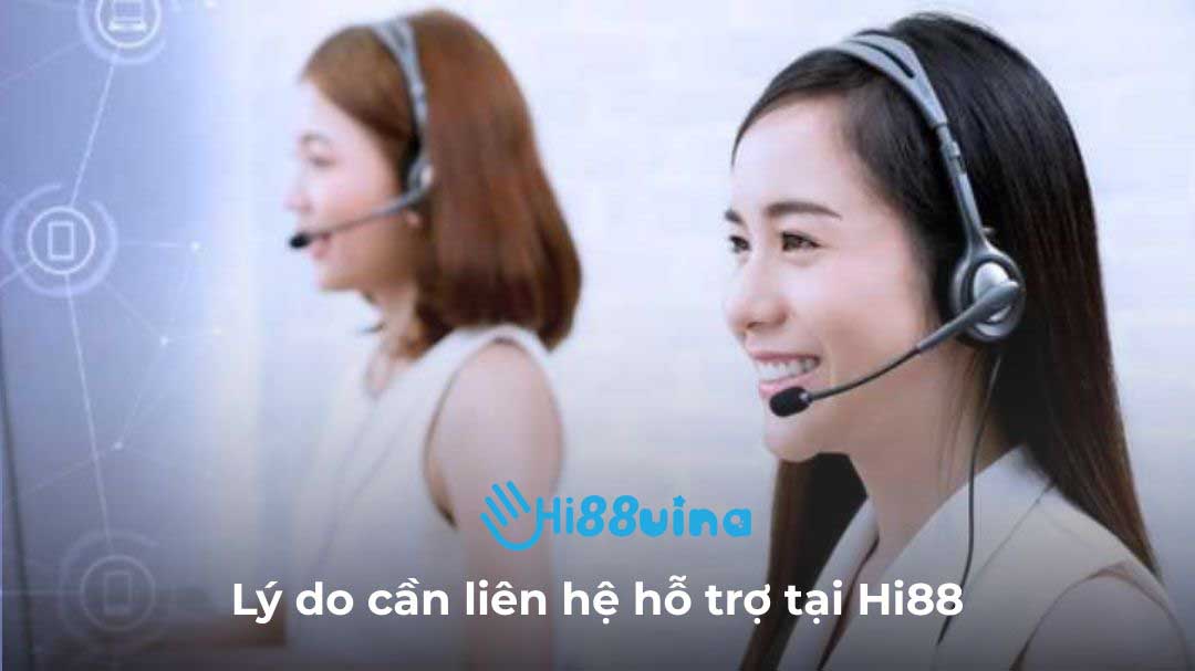 Lý do cần liên hệ hỗ trợ tại Hi88