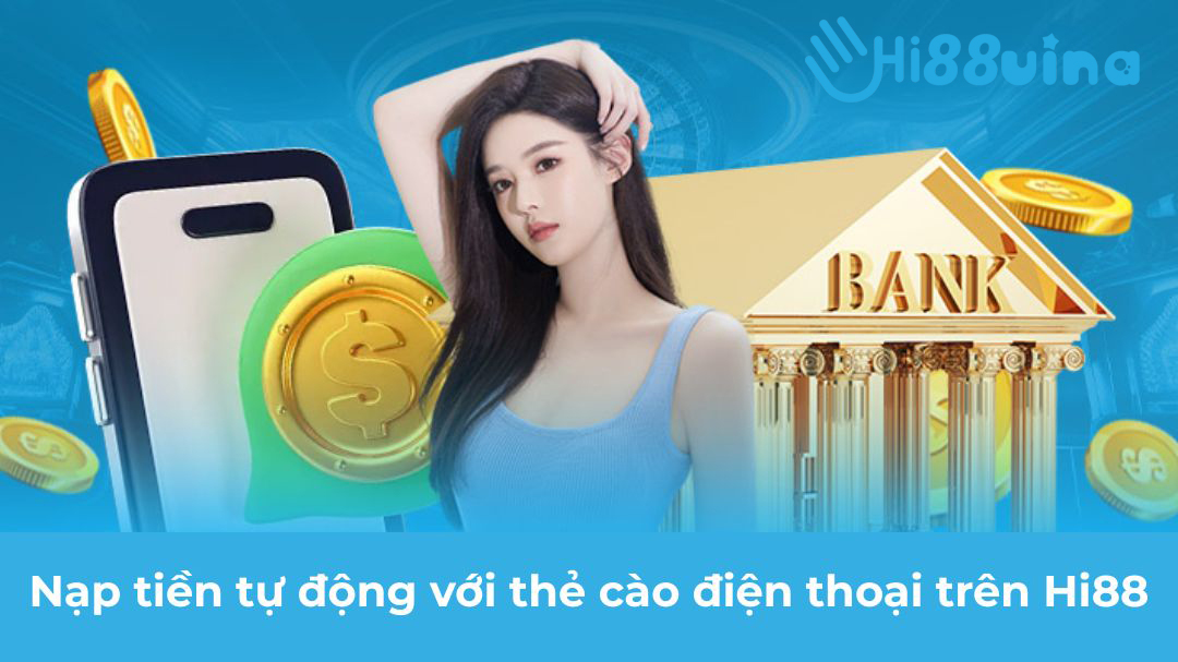 Nạp tiền tự động với thẻ cào điện thoại trên Hi88