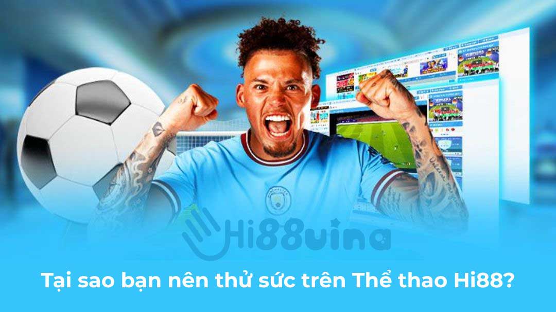 Tại sao bạn nên thử sức trên Thể thao Hi88?