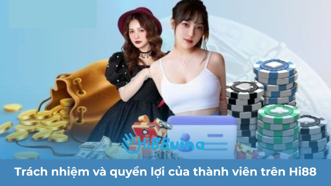 Trách nhiệm và quyền lợi của thành viên trên Hi88